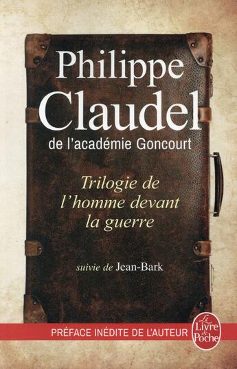 Couverture du livre « Trilogie de l'homme devant la guerre ; Jean-Bark » de Philippe Claudel aux éditions Le Livre De Poche