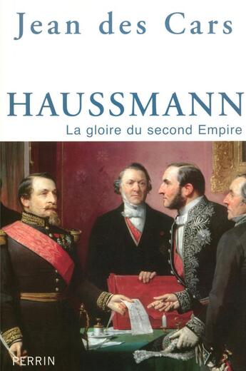 Couverture du livre « Haussmann, la gloire du second Empire » de Jean Des Cars aux éditions Perrin