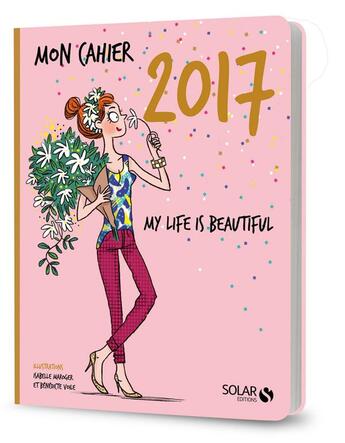 Couverture du livre « MON CAHIER ; my life is beautiful 2017 » de Isabelle Maroger et Benedicte aux éditions Solar