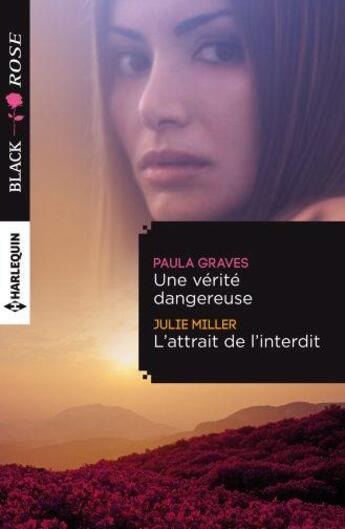 Couverture du livre « Une vérité dangereuse ; l'attrait de l'interdit » de Paula Graves et Julie Miller aux éditions Harlequin