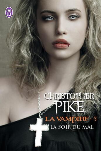 Couverture du livre « La vampire Tome 5 ; la soif du mal » de Christopher Pike aux éditions J'ai Lu