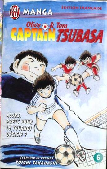 Couverture du livre « Olive et Tom ; Captain Tsubasa T.6 ; alors prêt pour le tournoi décisif » de Yoichi Takahashi aux éditions J'ai Lu