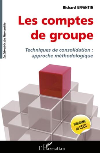 Couverture du livre « Les comptes de groupe ; techniques de consolidation : approche methodologique » de Richard Effantin aux éditions L'harmattan