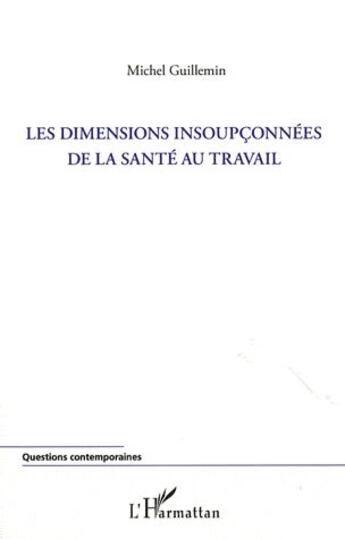 Couverture du livre « Les dimensions insoupconnées de la santé au travail » de Michel Guillemin aux éditions L'harmattan