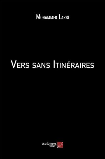 Couverture du livre « Vers sans itinéraires » de Mohammed Larbi aux éditions Editions Du Net