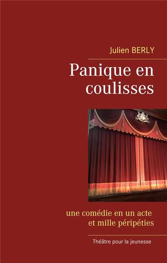 Couverture du livre « Panique en coulisses ; une comédie en un acte et mille péripéties » de Julien Berly aux éditions Books On Demand