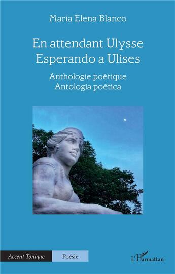 Couverture du livre « En attendant Ulysse - Esperando a Ulises : Anthologie poétique - Antologia poética » de Maria Elena Blanco aux éditions L'harmattan