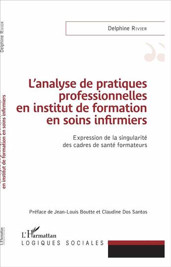 Couverture du livre « L'analyse de pratiques professionnelles en institut de formation en soins infirmiers ; expression de la singularité des cadres de santé formateurs » de Delphine Rivier aux éditions L'harmattan