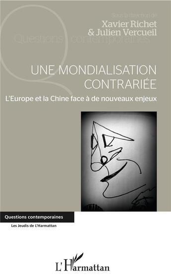 Couverture du livre « Une mondialisation contrariée ; l'Europe et la Chine face à de nouveaux enjeux » de Julien Vercueil et Xavier Richet aux éditions L'harmattan