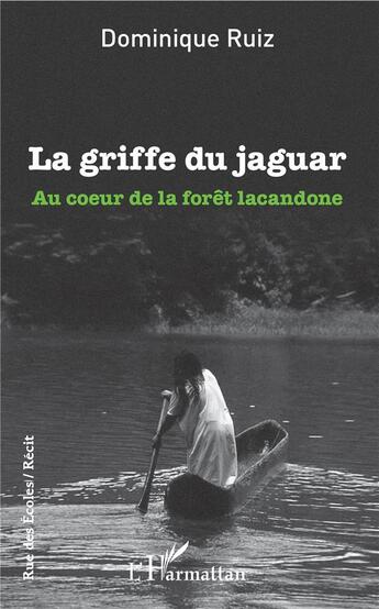 Couverture du livre « La griffe du jaguar ; au coeur de la forêt lacandone » de Dominique Ruiz aux éditions L'harmattan