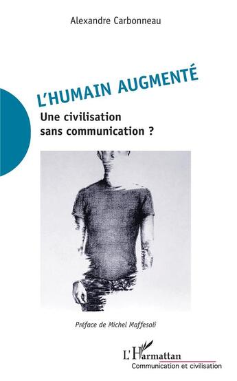 Couverture du livre « L'humain augmenté ; une civilisation sans communication ? » de Alexandre Carbonneau aux éditions L'harmattan