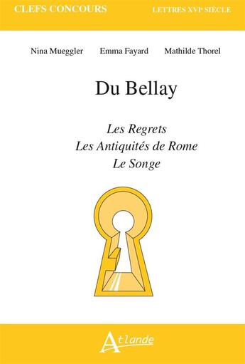 Couverture du livre « Du Bellay, les regrets, le songe, les antiquités de Rome » de Nina Mueggler et Agnes Rees aux éditions Atlande Editions