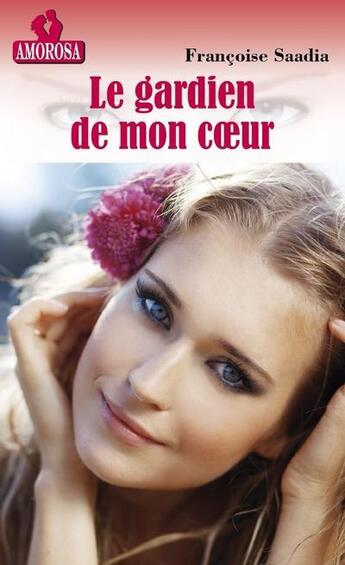 Couverture du livre « Le gardien de mon coeur » de Francoise Saadia aux éditions Les Nouveaux Auteurs