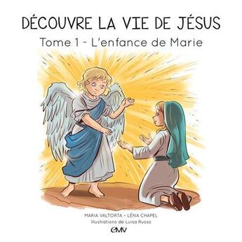 Couverture du livre « Découvre la vie de Jésus t.1 ; l'enfance de Marie » de Maria Valtorta et Luisa Russo et Lena Chapel aux éditions Maria Valtorta