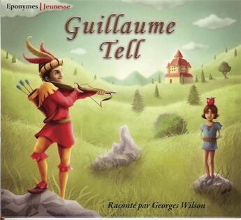 Couverture du livre « Guillaume Tell » de Georges Wilson aux éditions Eponymes