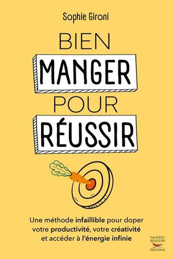 Couverture du livre « Bien manger pour réussir : comment doper sa productivité , sa créativité et accèder à l'énergie infinie » de Sophie Gironi aux éditions Thierry Souccar