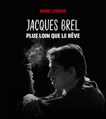 Couverture du livre « Jacques Brel, plus loin que le rêve » de Marc Legras aux éditions Tohu-bohu