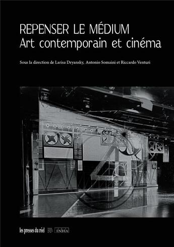 Couverture du livre « Repenser le médium : art contemporain et cinéma » de Larisa Dryansky et Antonio Somaini et Riccardo Venturi aux éditions Les Presses Du Reel