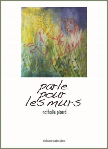 Couverture du livre « Parle pour les murs » de Nathalie Picard aux éditions Et Le Bruit De Ses Talons