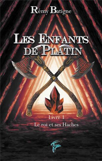 Couverture du livre « Les enfants de Platin t.1 ; le roi et ses haches » de Batigne Remy aux éditions Faralonn