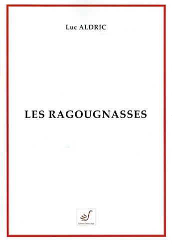 Couverture du livre « Les ragougnasses » de Luc Aldric aux éditions Thierry Sajat