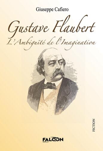 Couverture du livre « Gustave Flaubert L'Ambiguïté de l'Imagination : L'Ambiguïté de l'Imagination » de Cafiero Giuseppe aux éditions Falcon Editions