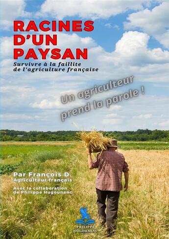 Couverture du livre « Racines d'un Paysan : Survivre à la faillite de l'agriculture française » de Philippe Hugounenc et Francois D. aux éditions Philippe Hugounenc