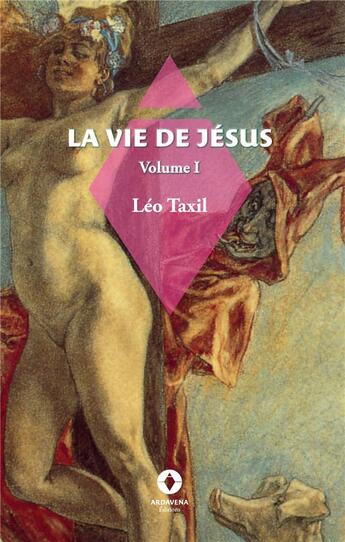 Couverture du livre « La vie de jesus » de Léo Taxil aux éditions Ardavena