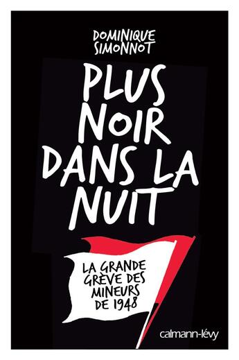 Couverture du livre « Plus noir dans la nuit ; la grande grève des mineurs de 1948 » de Dominique Simonnot aux éditions Calmann-levy