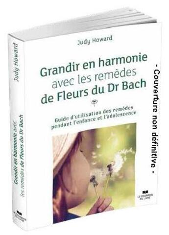 Couverture du livre « Grandir en harmonie avec les remèdes de fleurs du Dr Bach » de Judy Howard aux éditions Courrier Du Livre