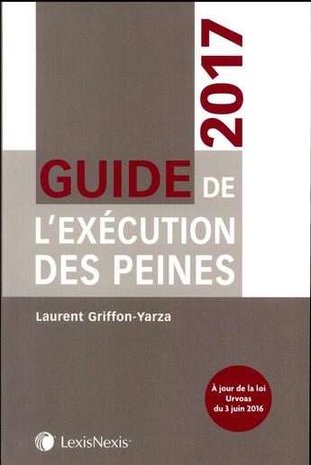 Couverture du livre « Guide de l'exécution des peines (édition 2017) » de Laurent Griffon-Yarza aux éditions Lexisnexis