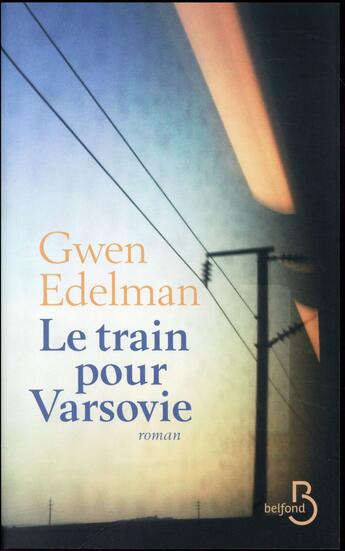 Couverture du livre « Le train de Varsovie » de Gwen Edelman aux éditions Belfond