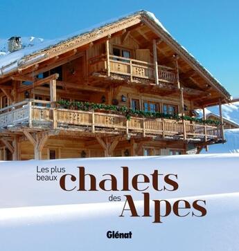 Couverture du livre « Les plus beaux chalets des Alpes » de Jeanne Palay aux éditions Glenat