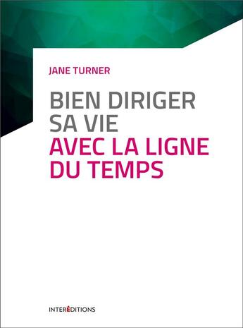 Couverture du livre « Bien diriger sa vie avec la ligne du temps » de Jane Turner aux éditions Intereditions