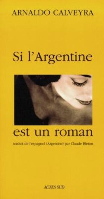 Couverture du livre « Si l'argentine est un roman » de Calveyra Arnaldo aux éditions Actes Sud