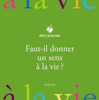 Couverture du livre « Faut-il donner un sens à la vie ? » de Pierron-J-P aux éditions Milan