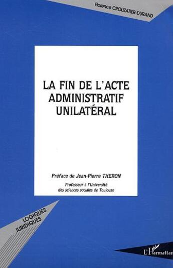 Couverture du livre « La fin de l'acte administratif unilatéral » de Florence Crouzatier-Durand aux éditions L'harmattan