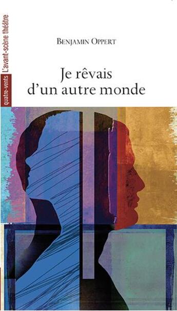 Couverture du livre « Je rêvais d'un autre monde » de Benjamin Oppert aux éditions Avant-scene Theatre