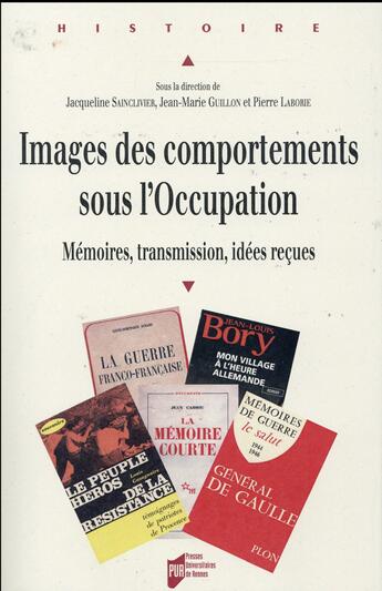 Couverture du livre « Images des comportements sous l'Occupation ; mémoires, transmission, idées reçues » de Jean-Marie Guillon et Jacqueline Sainclivier et Pierre Laborie aux éditions Pu De Rennes