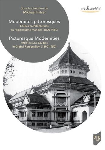 Couverture du livre « Modernités pittoresques : études architecturales en régionalisme mondial (1890-1950) / picturesque modernities : architectural studies in global regionalism (1890-1950) » de Collectif et Michael Falser aux éditions Pu De Rennes