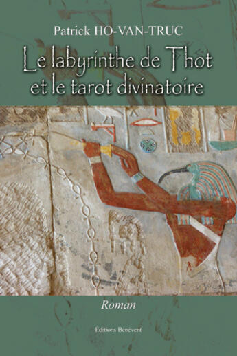 Couverture du livre « Le labyrinthe de Thot & tarot divinat » de Patrick Ho-Van-Truc aux éditions Benevent