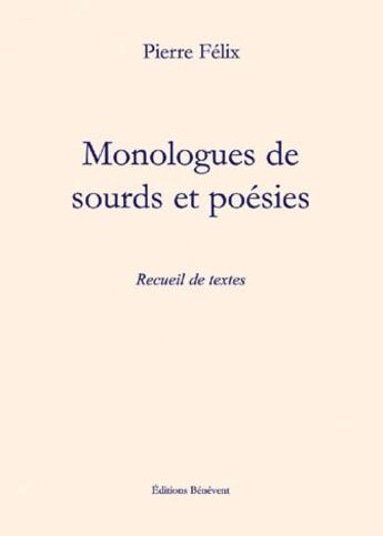 Couverture du livre « Monologues de sourds et poésies » de Pierre Felix aux éditions Benevent