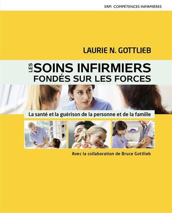 Couverture du livre « Soins infirmiers fondes sur les forces » de Laurie N. Gottlieb aux éditions Erpi - Renouveau Pedagogique