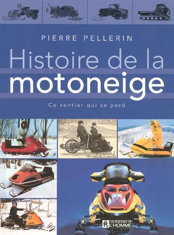 Couverture du livre « Histoire de la motoneige » de Pierre Pellerin aux éditions Editions De L'homme