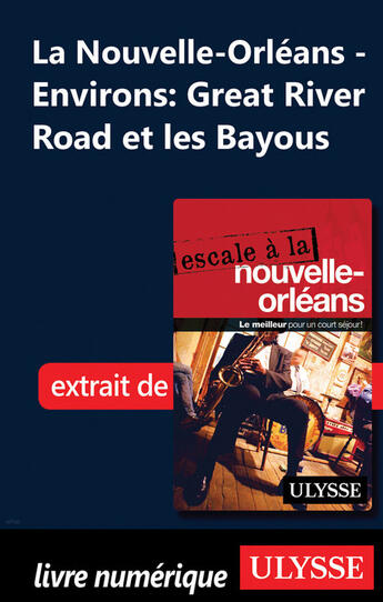 Couverture du livre « Nouvelle-Orléans - Environs: Great River Road et les Bayous » de Collectif Ulysse aux éditions Ulysse