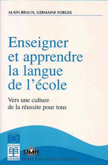 Couverture du livre « ENSEIGNER ET APPRENDRE LA LANGUE DE L'ECOLE : VERS UNE CULTURE DE REUSSITE POUR TOUS » de Alain Braun et Germaine Forges aux éditions De Boeck Superieur