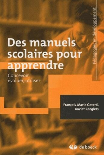 Couverture du livre « Des manuels scolaires pour apprendre : concevoir, évaluer, utiliser » de Xavier Roegiers et Francois-Marie Gerard aux éditions De Boeck Superieur