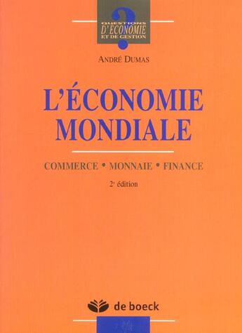 Couverture du livre « L'économie mondiale ; commerce, monnaie, finance » de Andre Dumas aux éditions De Boeck