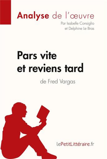 Couverture du livre « Pars vite et reviens tard de Fred Vargas » de Isabelle Consiglio et Delphine Le Bras aux éditions Lepetitlitteraire.fr