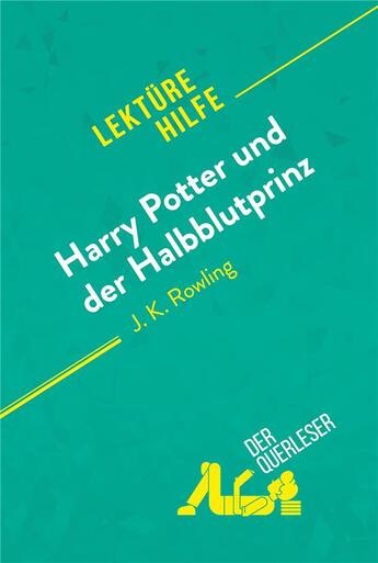 Couverture du livre « Harry Potter und der Halbblutprinz von J. K. Rowling (Lektürehilfe) : Detaillierte Zusammenfassung, Personenanalyse und Interpretation » de Amy Ainsworth aux éditions Derquerleser.de